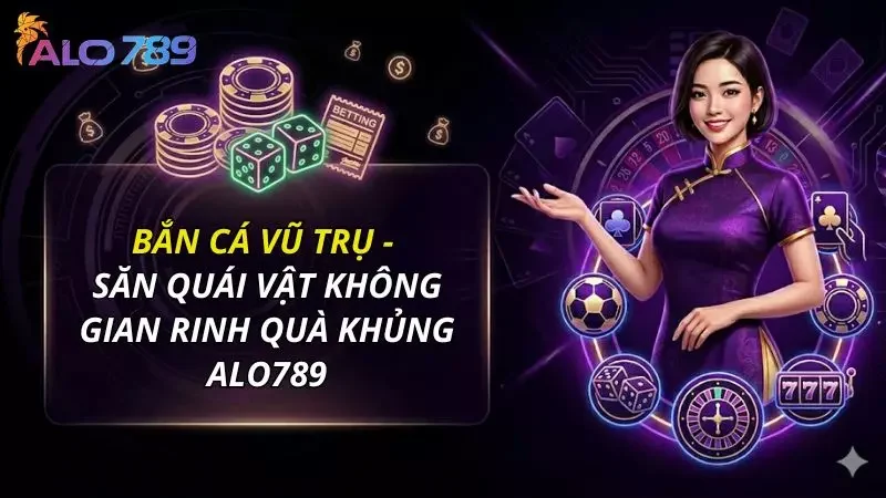 Bắn Cá Vũ Trụ - Săn Quái Vật Không Gian Rinh Quà Khủng Alo789