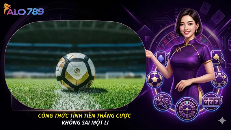 Công thức tính tiền thắng cược không sai một li