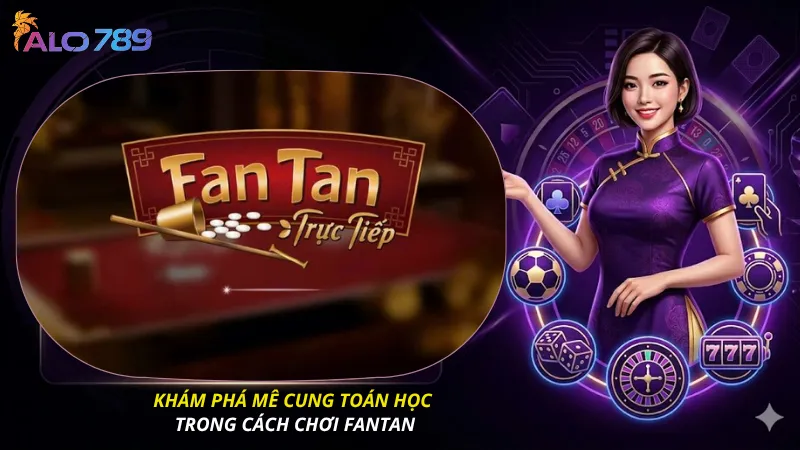Khám phá mê cung toán học trong Fantan