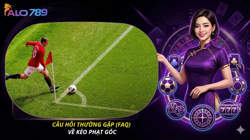 Câu hỏi thường gặp (FAQ) về kèo phạt góc