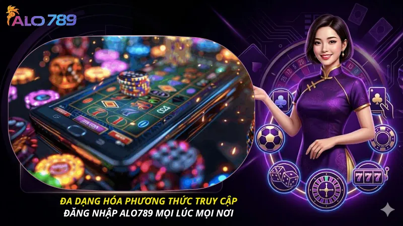 Đa dạng hóa phương thức truy cập: Đăng nhập ALO789 mọi lúc mọi nơi