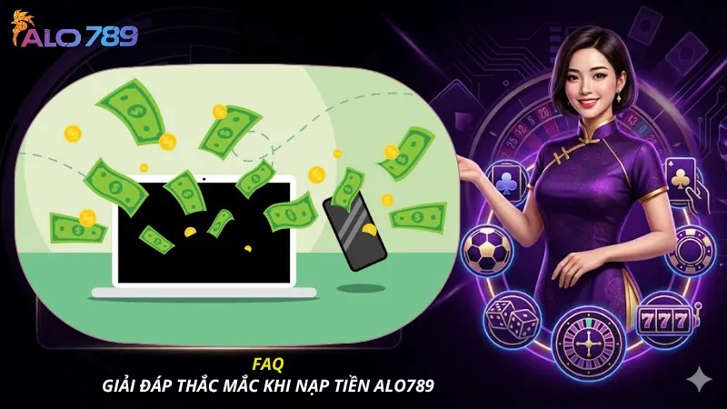 FAQ: Giải đáp thắc mắc khi nạp tiền ALO789