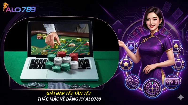 Giải đáp tất tần tật thắc mắc về đăng ký ALO789