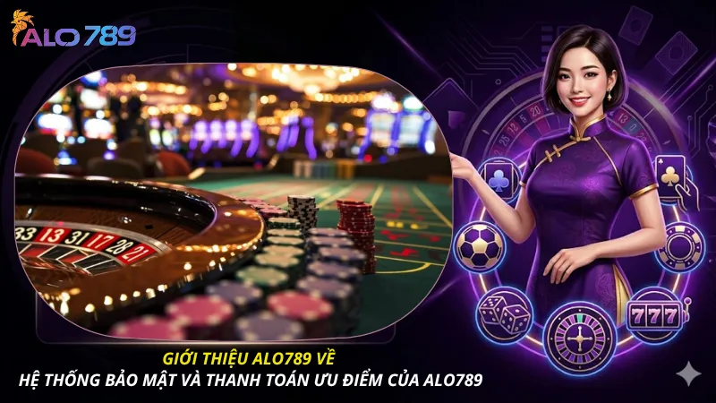 Giới thiệu ALO789 về hệ thống bảo mật và thanh toán